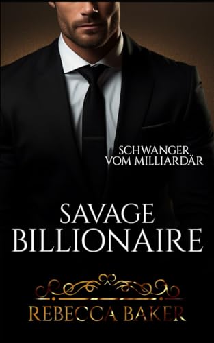 Savage Billionaire: Schwanger vom Milliardär (Save me - Lovestories, Band 5)