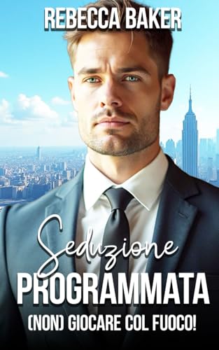 Seduzione Programmata: (Non) Giocare col fuoco! von Independently published