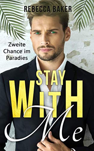 Stay with me - Zweite Chance im Paradies: Ein Second Chance - Liebesroman (Billionaire Lovestories, Band 3) von Independently published