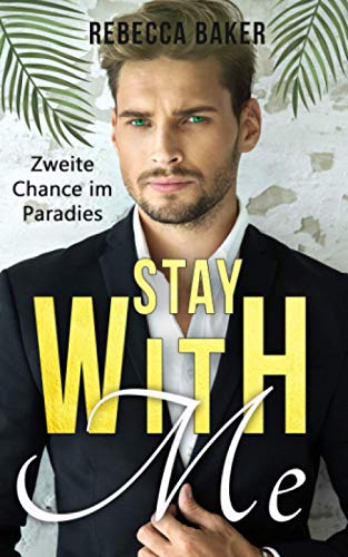 Stay with me - Zweite Chance im Paradies: Ein Second Chance - Liebesroman (Billionaire Lovestories, Band 3) Stay with me - Zweite Chance im Paradies: Ein Second Chance - Liebesroman (Billionaire Lovestories, Band 3)