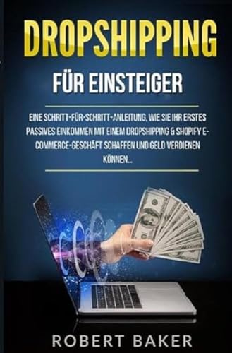 Business online / Dropshipping für Einsteiger: Eine Schritt-für-Schritt-Anleitung, wie Sie Ihr erstes passives Einkommen mit einem Dropshipping & ... schaffen und Geld verdienen können...