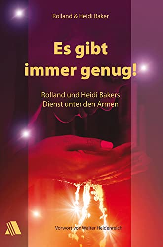 Es gibt immer genug. Rolland und Heidi Bakers Dienst unter den Armen