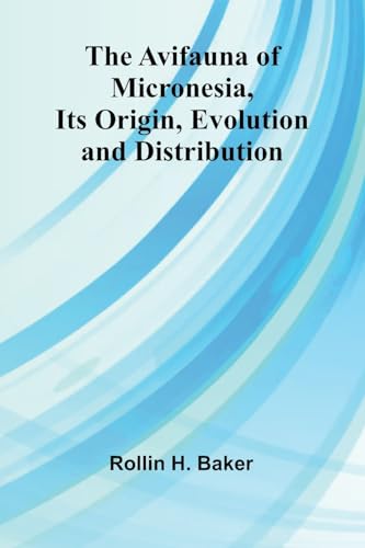 The Avifauna Of Micronesia, Its Origin, Evolution, And Distribution von Alpha Edition