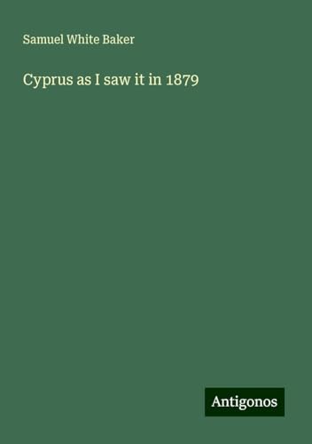 Cyprus as I saw it in 1879 von Antigonos Verlag