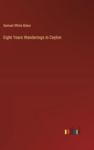 Eight Years Wanderings in Ceylon von Outlook Verlag