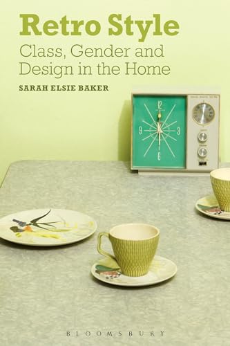 Retro Style: Class, Gender and Design in the Home von Bloomsbury