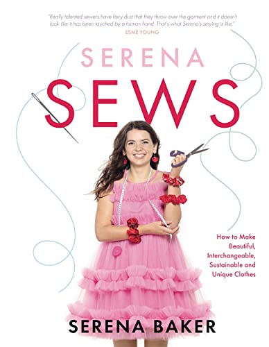 Serena Sews: How to Make Beautiful, Interchangeable, Sustainable and Unique Clothes von Bonnier Books Ltd