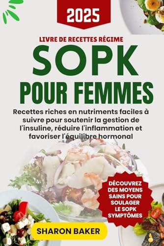 LIVRE DE RECETTES RÉGIME SOPK POUR FEMMES: Recettes riches en nutriments faciles à suivre pour soutenir la gestion de l'insuline, réduire l'inflammation et favoriser l'équilibre hormonal von Independently published