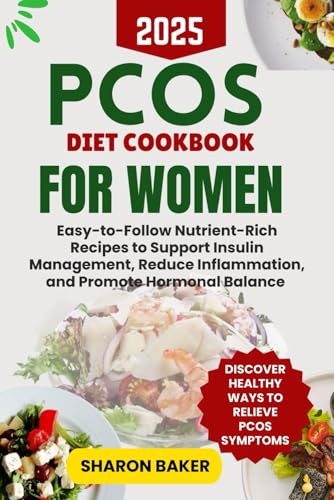 PCOS DIET COOKBOOK FOR WOMEN: Easy-to-Follow Nutrient-Rich Recipes to Support Insulin Management, Reduce Inflammation, and Promote Hormonal Balance von Independently published
