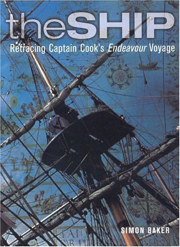 The Ship: Retracing Cook's Endeavour Voyage: Retracing Captain Cook's Endeavour Voyage