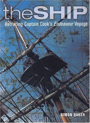 The Ship: Retracing Cook's Endeavour Voyage: Retracing Captain Cook's Endeavour Voyage
