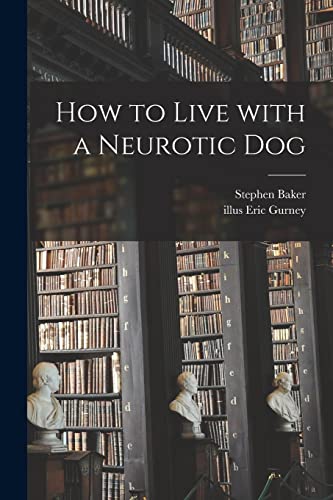 How to Live With a Neurotic Dog von Hassell Street Press