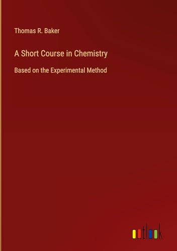 A Short Course in Chemistry: Based on the Experimental Method von Outlook Verlag