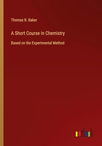 A Short Course in Chemistry: Based on the Experimental Method von Outlook Verlag