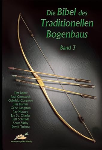 Die Bibel des traditionellen Bogenbaus / Die Bibel des traditionellen Bogenbaus, Band 3 - Softcover von Hörnig, A