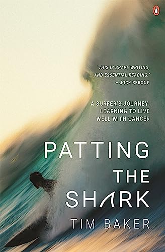 Patting the Shark: A Surfer's Journey: Learning to Live Well with Cancer