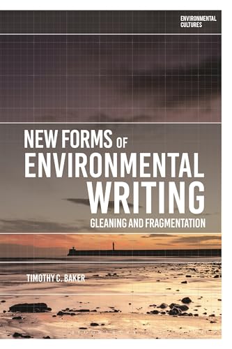 New Forms of Environmental Writing: Gleaning and Fragmentation (Environmental Cultures) von Bloomsbury Academic