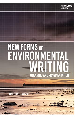 New Forms of Environmental Writing: Gleaning and Fragmentation (Environmental Cultures) von Bloomsbury Academic