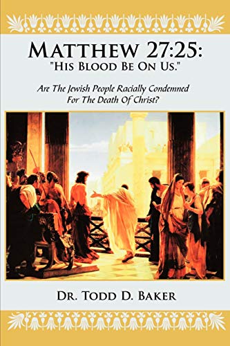 Matthew 27:25: "His Blood Be On Us.": Are The Jewish People Racially Condemned For The Death Of Christ? von iUniverse