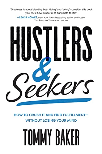 Hustlers & Seekers: How to Crush It and Find Fulfillment- Without Losing Your Mind