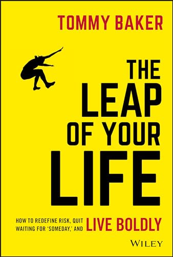 The Leap of Your Life: How to Redefine Risk, Quit Waiting for "Someday," and Live Boldly