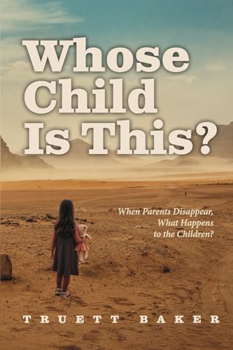 Whose Child Is This?: When Parents Disappear, What Happens to the Children? von Bookbaby
