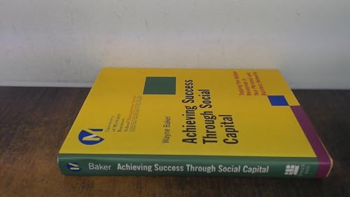 Achieving Success Through Social Capital: Tapping the Hidden Resources in Your Personal and Business Networks (University of Michigan Business School Management Series)