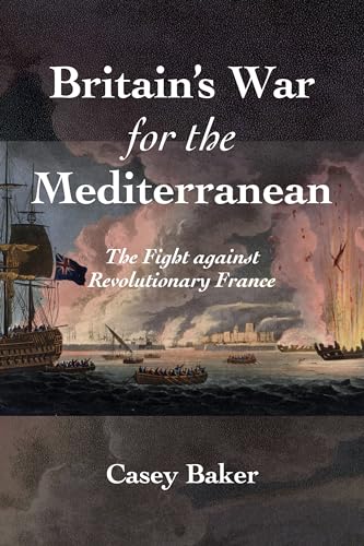 Britain’s War for the Mediterranean: The Fight Against Revolutionary France von Naval Institute Press