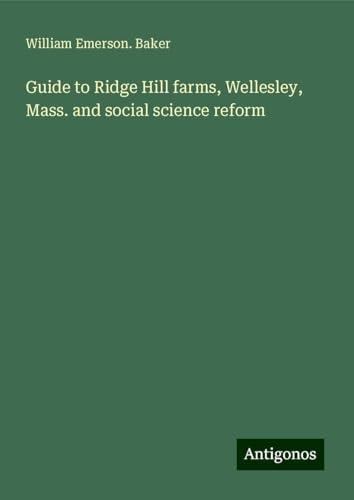 Guide to Ridge Hill farms, Wellesley, Mass. and social science reform von Antigonos Verlag
