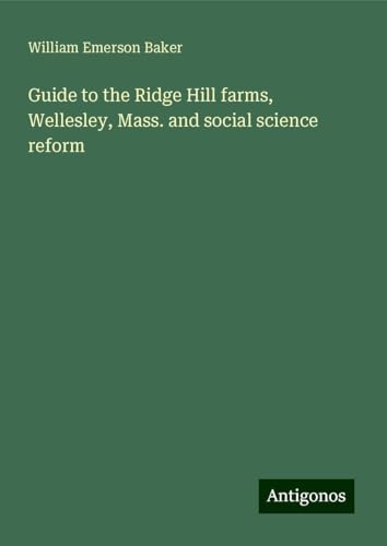 Guide to the Ridge Hill farms, Wellesley, Mass. and social science reform von Antigonos Verlag