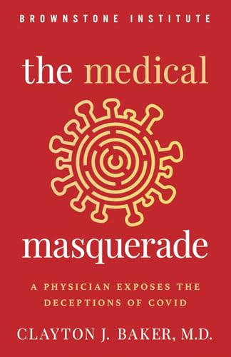 The Medical Masquerade: A Physician Exposes the Deceptions of Covid von Brownstone Institute