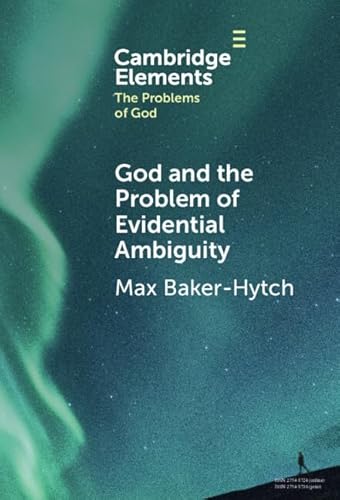 God and the Problem of Evidential Ambiguity (Cambridge Elements in the Problems of God)