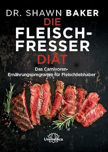 Die Fleischfresser Diät: Das Carnivoren-Ernährungsprogramm für Fleischliebhaber von Narayana Verlag GmbH