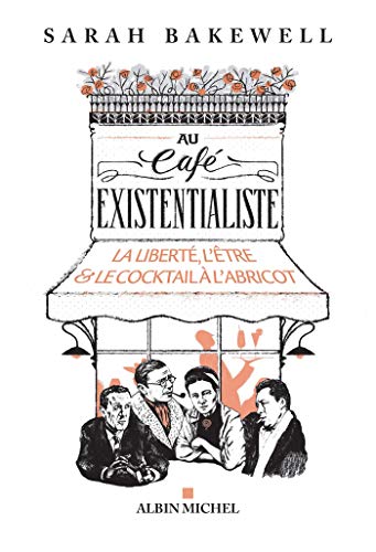 Au cafe existentialiste: La liberté, l'être & le cocktail à l'abricot