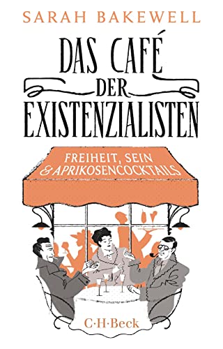 Das Café der Existenzialisten: Freiheit, Sein und Aprikosencocktails (Beck Paperback) von C.H.Beck