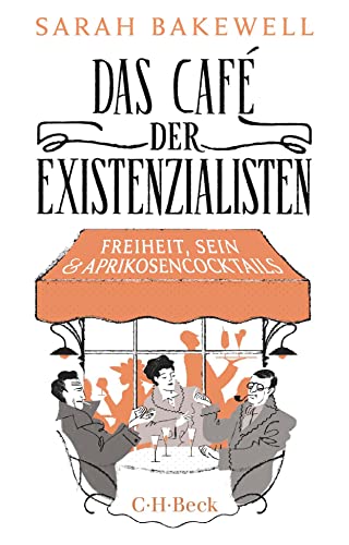 Das Café der Existenzialisten: Freiheit, Sein und Aprikosencocktails (Beck Paperback) von Beck C. H.