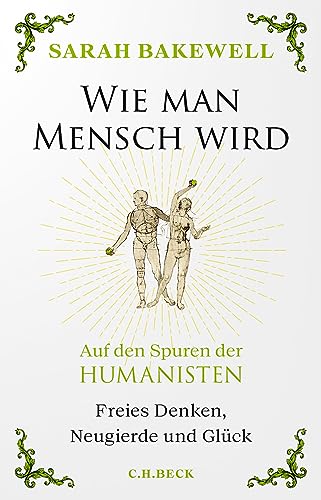 Wie man Mensch wird: Auf den Spuren der Humanisten