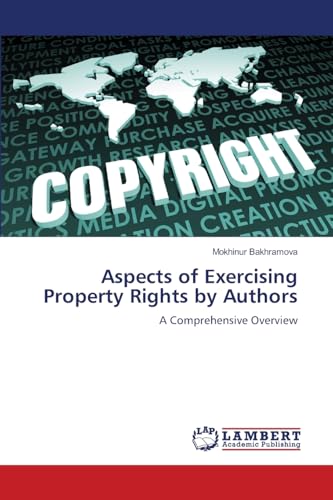 Aspects of Exercising Property Rights by Authors: A Comprehensive Overview von LAP LAMBERT Academic Publishing