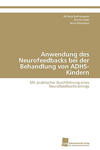 Anwendung des Neurofeedbacks bei der Behandlung von ADHS-Kindern: Mit praktischer Durchführung eines Neurofeedbacktrainings Anwendung des Neurofeedbacks bei der Behandlung von ADHS-Kindern: Mit praktischer Durchführung eines Neurofeedbacktrainings von Sudwestdeutscher Verlag Fur Hochschulschriften AG