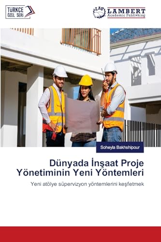 Dünyada ¿n¿aat Proje Yönetiminin Yeni Yöntemleri: Yeni atölye süpervizyon yöntemlerini ke¿fetmek von LAP LAMBERT Academic Publishing