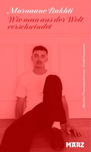 Wie man aus der Welt verschwindet: »Ein seltenes Buch, das wie kein anderes die Isolation und Poesie des ländlichen Lebens darstellt.« – Annie Ernaux von März Verlag