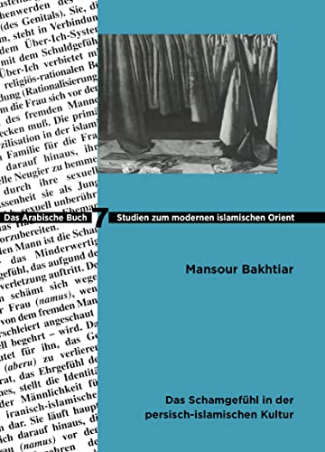 Das Schamgefühl in der persisch-islamischen Kultur: Eine ethnopsychoanalytische Untersuchung (Studies on Modern Orient, 7, Band 7)