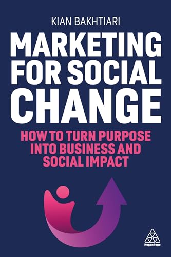 Marketing for Social Change: How to Turn Purpose into Business and Social Impact von Kogan Page