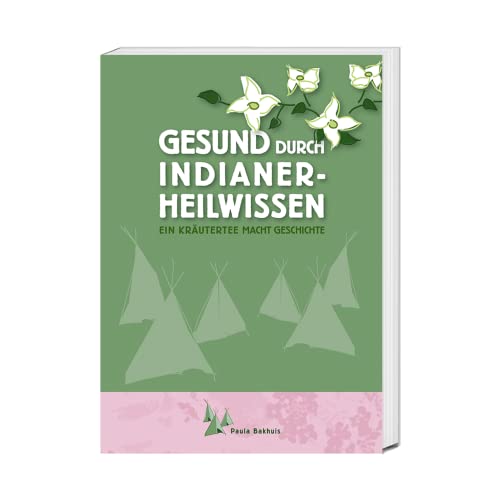 Gesund durch Indianer-Heilwissen. Ein Tee macht Geschichte