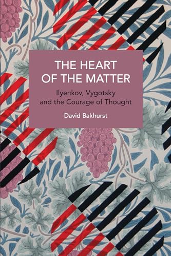 The Heart of the Matter: Ilyenkov, Vygotsky and the Courage of Thought (Historical Materialism) von Haymarket Books
