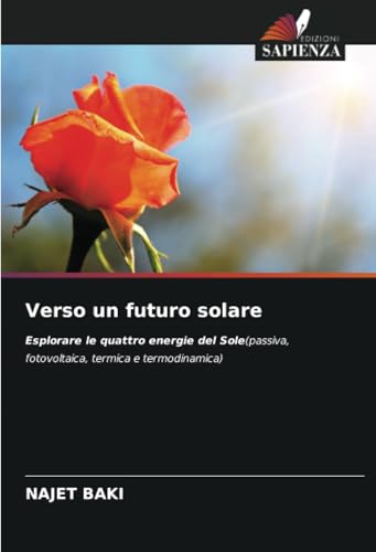 Verso un futuro solare: Esplorare le quattro energie del Sole(passiva, fotovoltaica, termica e termodinamica) von Edizioni Sapienza