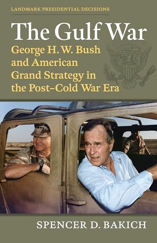 The Gulf War: George H. W. Bush and American Grand Strategy in the Post-Cold War Era (Landmark Presidential Decisions) von University Press Of Kansas
