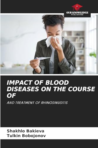 IMPACT OF BLOOD DISEASES ON THE COURSE OF: AND TREATMENT OF RHINOSINUSITIS von Our Knowledge Publishing