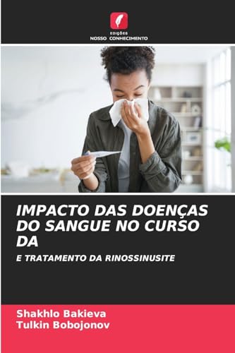 IMPACTO DAS DOENÇAS DO SANGUE NO CURSO DA: E TRATAMENTO DA RINOSSINUSITE von Edições Nosso Conhecimento