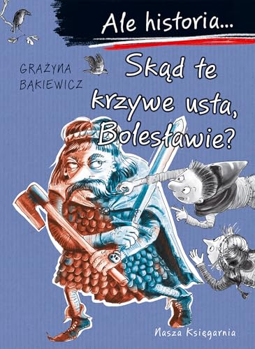 Ale historia... Skąd te krzywe usta, Bolesławie? von Nasza Księgarnia